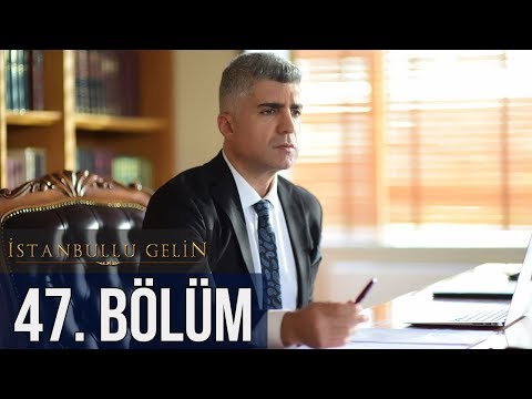 İstanbullu Gelin 47. Bölüm