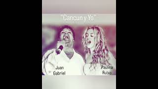 Cancun y Yo &quot;Juan Gabriel ft. Paulina Rubio&quot;