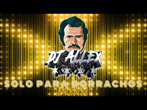 SOLO PARA BORRACHOS #1 MIXX VICENTE FERNANDEZ | DJ ALLEX