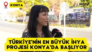 Türkiye'nin En Büyük İhya Projesi Konya'da Başlıyor