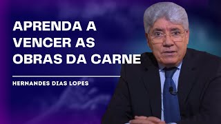 WHAT ARE THE WORKS OF THE FLESH? HOW TO OVERCOME THEM? - HERNANDES DIAS LOPES