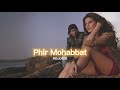 Phir Mohabbat [slowed+reverb] || REJOICE