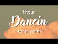 [1 HOUR - Lyrics] Aaron Smith - Dancin (KRONO Remix)