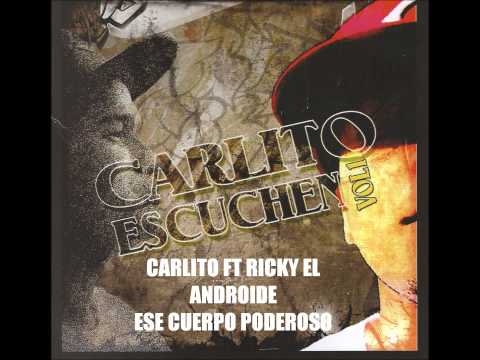 Carlitos J - Ft  RICKY EL ANDROIDE - Ese cuerpo poderoso  (TRACK 16)