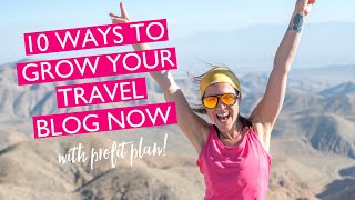 How To Grow Your Travel Blog NOW (Profit Plan Included!) | 10 Ways To 