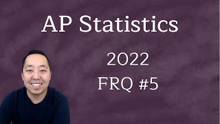 2022 AP Statistics Free Response #5