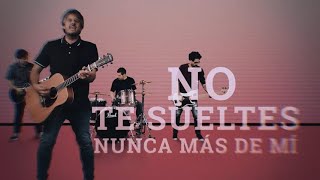 No Te Sueltes - Nunca Más De Mí Music Video
