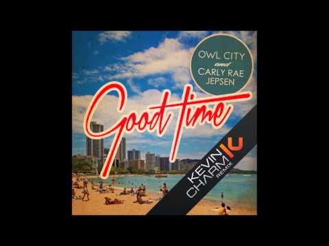 Owl City & Carly Rae Jepsen - Good Time (Kevin Charm Remix)