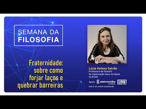 FRATERNITY: About how to forge bonds and break barriers - Lúcia Helena Galvão from New Acropolis.