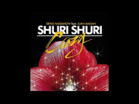 Denis Naidanow Feat. Juan Magan - Shuri Shuri (Crazy) (Andrea Belli Long ReCut)
