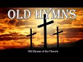 Old Hymns of the Church - Hymns  Beautiful , Relaxing
