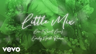 Little Mix - Love (Sweet Love) (Emily Nash Remix - Official Audio)
