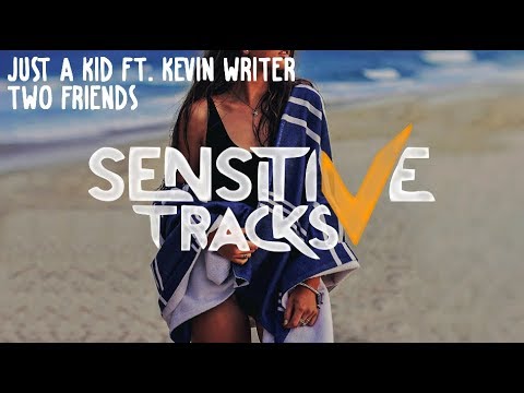Two Friends - Just A Kid (feat. Kevin Writer)