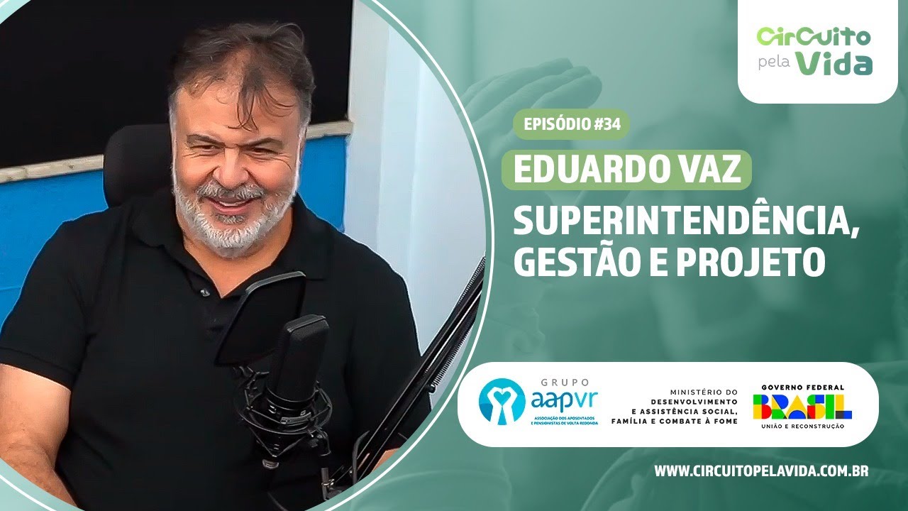 Superintendência, gestão e projeto - Eduardo Vaz - Episódio #34- Circuito pela Vida
