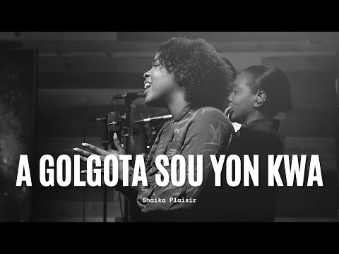 "A Golgota Sou Yon Kwa" | Shaika Plaisir | TG Adorasyon