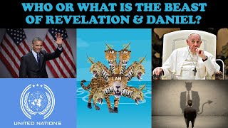 WHO OR WHAT IS THE BEAST OF REVELATION & DANIEL?