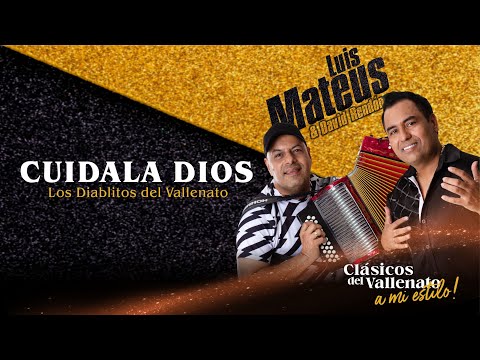 Cuídala Dios - Luis Mateus  (Homenaje a Los Diablitos del Vallenato) Autor: Jesús Manuel Estrada.