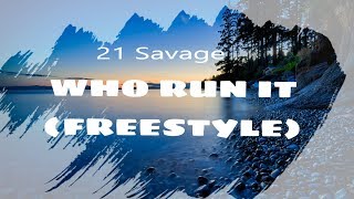 21 Savage   Who Run It Freestyle
