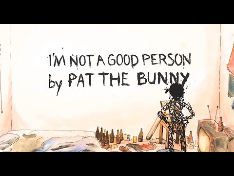 Pat The Bunny - i'm not a good person (Lyric Video)