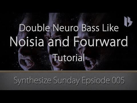 Synthesize sunday 005 - Double Neuro Bass Like Noisia and Fourward Tutorial
