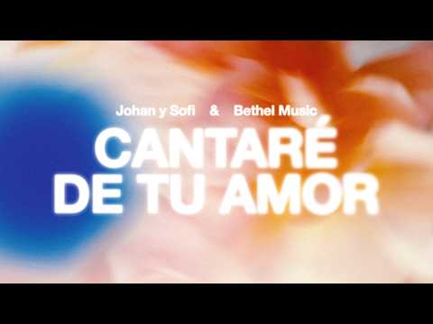 Cantaré De Tu Amor - Bethel Music, Johan y Sofi