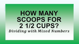 How many scoops for 2 1/2 cups  Dividing with Mixed Numbers