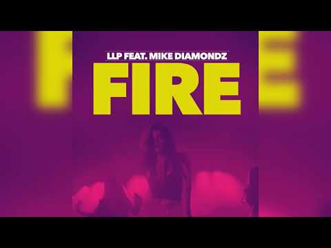 Fire - LLP (Feat. Mike Diamondz) Clean Version