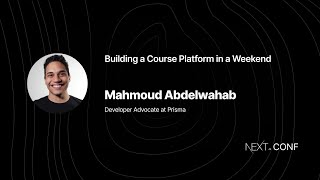 Building a Course Platform in a Weekend - Mahmoud Abdelwahab - (Next.js Conf 2021)