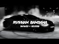 Russion Bandana Slowed Reverb By Dhanda Nyoliwala SF LOFI