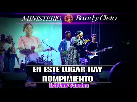 En este lugar hay Rompimiento, Mas la iglesia será arrebatada, Estefany Sánchez