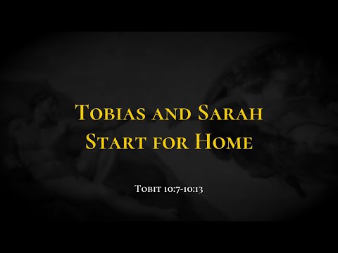 Tobias and Sarah Start for Home - Holy Bible, Tobit 10:7-10:13