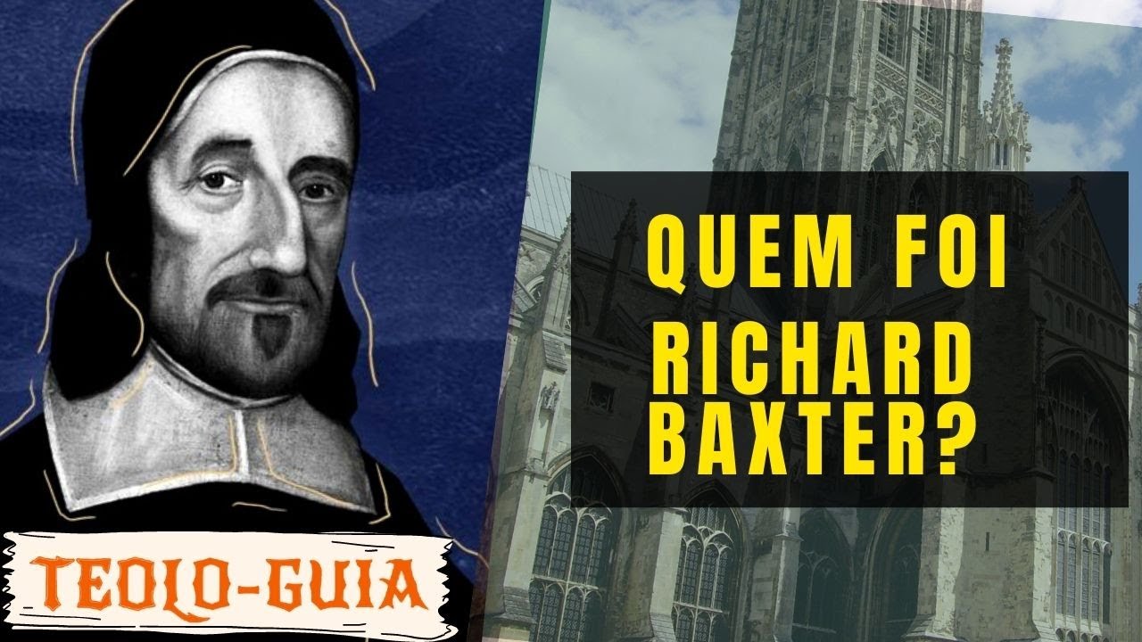 Quem foi Richard Baxter? O Puritano chamado para ser PASTOR