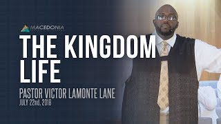The Kingdom Life (July 22nd, 2018) - Pastor Victor Lamonte Lane