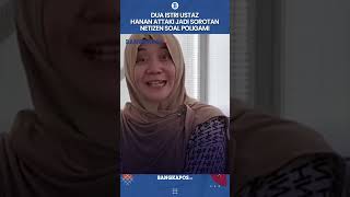 Download lagu Dua Istri Ustaz Hanan Attaki Jadi Sorotan Netizen Soal Poligami mp3