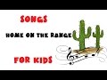 Songs for Kids: Home on the Range 