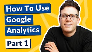 How To Use Google Analytics Tutorial  - Part 1: Understanding the Key Metrics