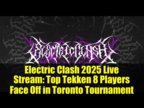 Electric Clash 2025 Live Stream: Top Tekken 8 Players Face Off in Toronto Tournament