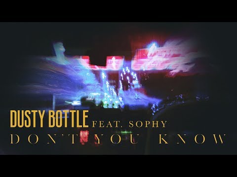 Dusty Bottle - 《Don’t You Know》(ft. SOPHY) MV