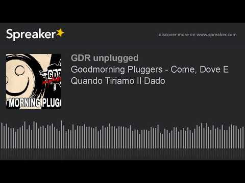 Goodmorning Pluggers - Come, Dove E Quando Tiriamo Il Dado (creato con Spreaker)