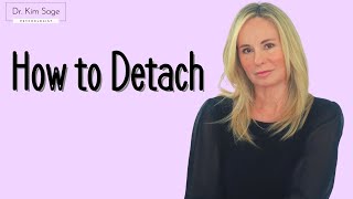 HOW TO DETACH | DR. KIM SAGE