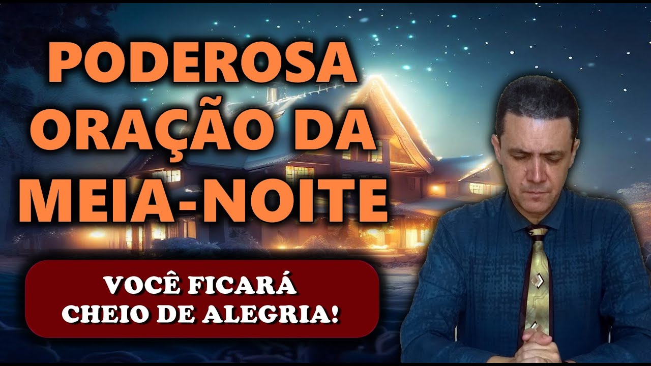 ⏲ORAÇÃO DA MEIA NOITE DE HOJE: VOCÊ FICARÁ CHEIO DE ALEGRIA!