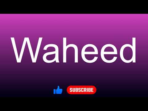 How to correctly pronounce - Waheed