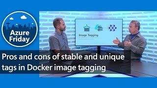 Pros and cons of stable and unique tags in Docker image tagging | Azure Friday