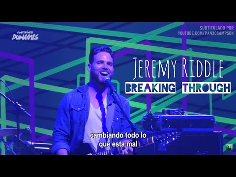 Jeremy Riddle - Breaking Through (subtitulado en español)