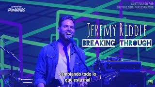Jeremy Riddle - Breaking Through (subtitulado en español)
