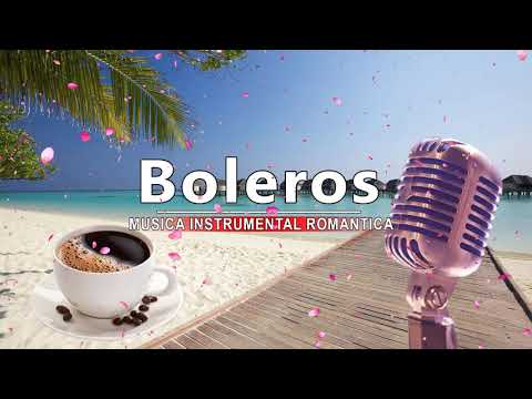 2 Horas Boleros Mas Hermosos De Tu Vida - Musica Instrumental Romantica - Musica La Vida