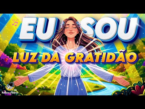 ✨ EU SOU LUZ DA GRATIDÃO E DO AMOR DIVINO | O Mantra Mais PODEROSO para Elevação Espiritual