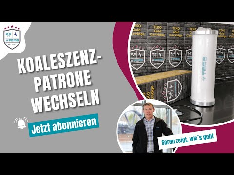 GEWUSST WIE... Austausch der Koaleszenzpatrone