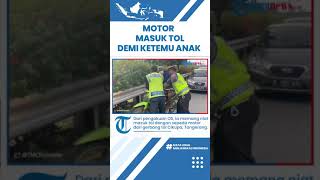 Pengendara Motor Nekat Terobos Tol dan Tempuh Puluhan Kilometer, Alasannya Kangen Anak & Orangtua
