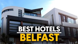 Best Hotels In Belfast, Northern Ireland - Top 5 Picks For Any Budget